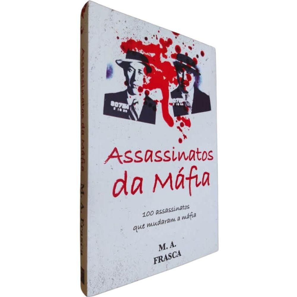 Livro Fisico Assassinatos da Máfia M. A. Frasca 100 Assassinatos Que Mudaram a Máfia