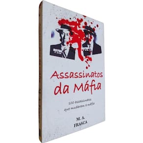 Livro Fisico Assassinatos da Máfia M. A. Frasca 100 Assassinatos Que Mudaram a Máfia