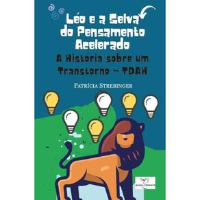 Léo e a Selva do Pensamento Acelerado - A Historia sobre um Transtorno ? TDAH