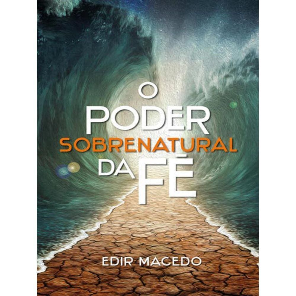 O Poder Sobrenatural Da Fé