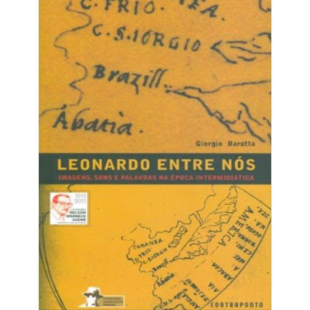 Leonardo Entre Nos - Imagens, Sons E Palavras Na Epoca Midiatica
