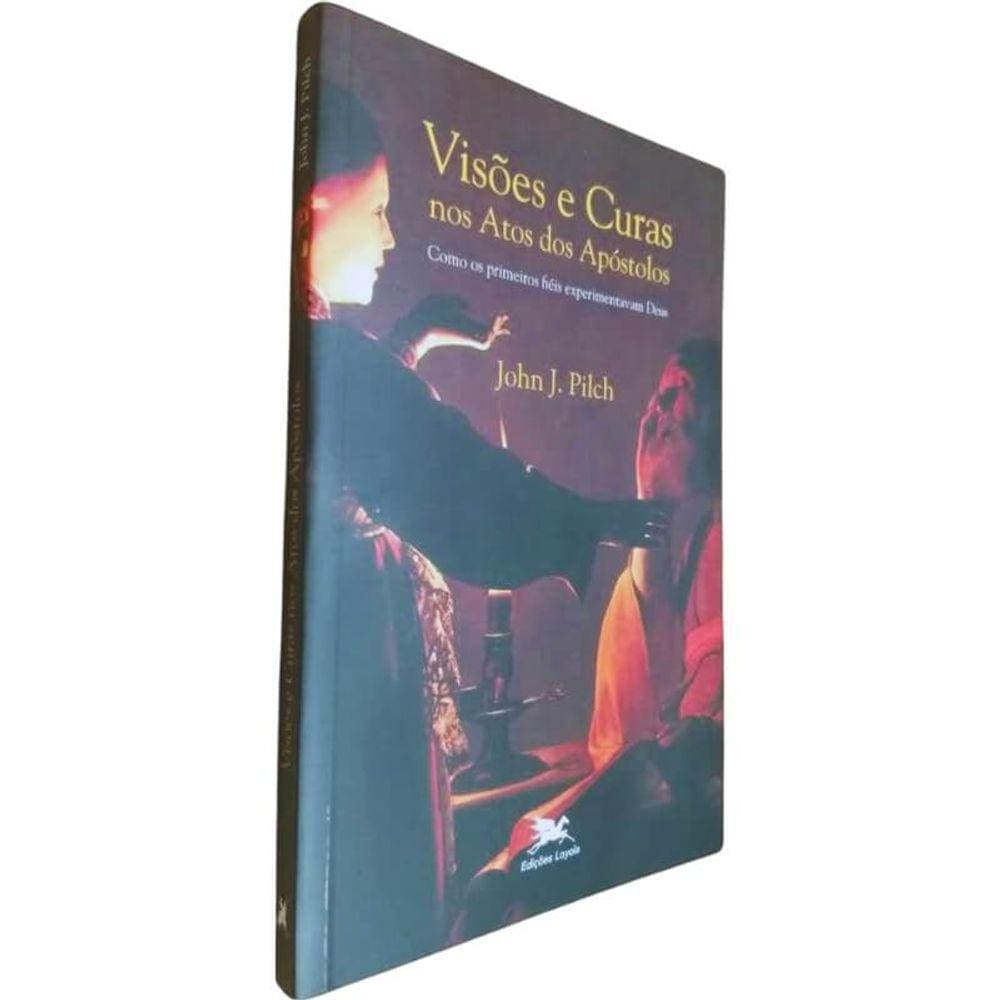 Livro Físico Visões e Curas Nos Atos dos Apóstolos John J. Pilch Como os Primeiros Fiéis Experimentavam Deus