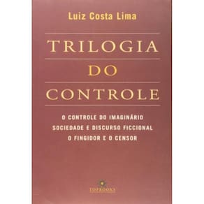 Trilogia Do Controle: O Controle Do Imaginário - Sociedade E Discurso Ficcional - O Fingidor E O Cen