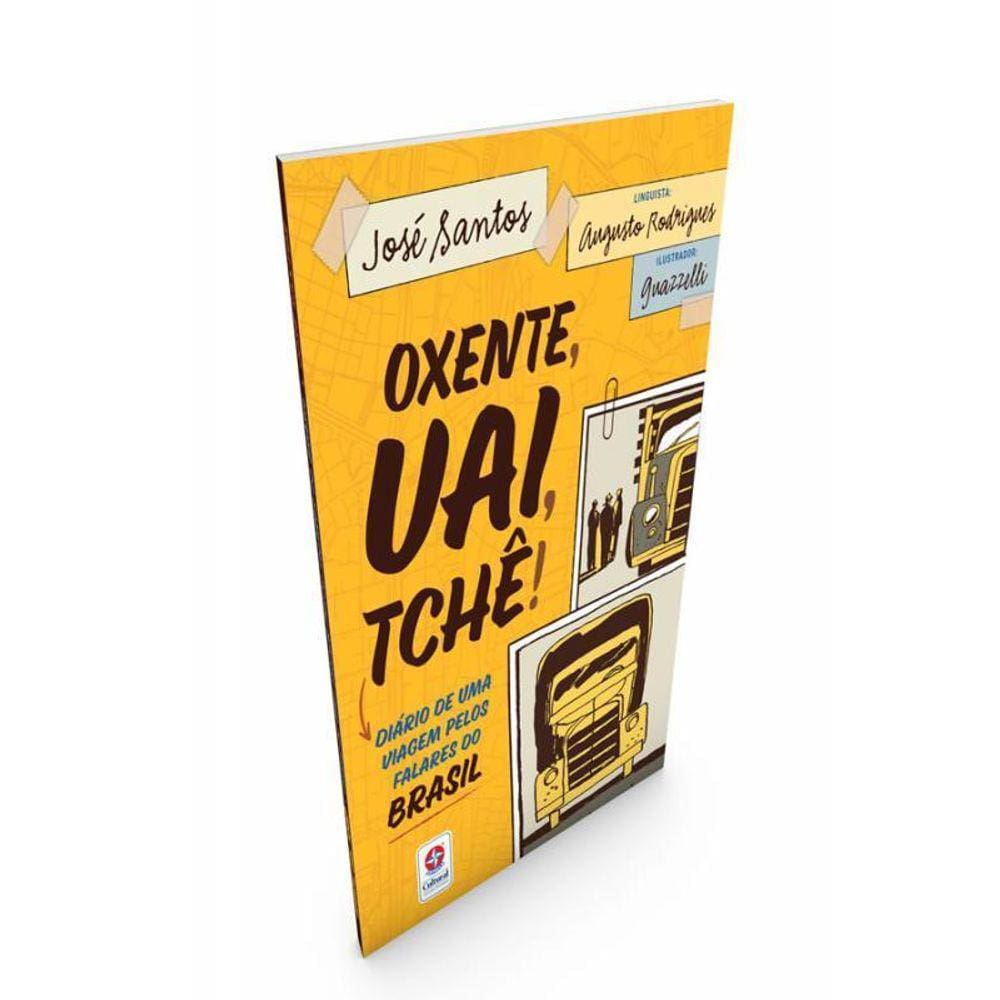 Oxente, Uai, Tchê: Viagem pelos Falares do Brasil - Livro