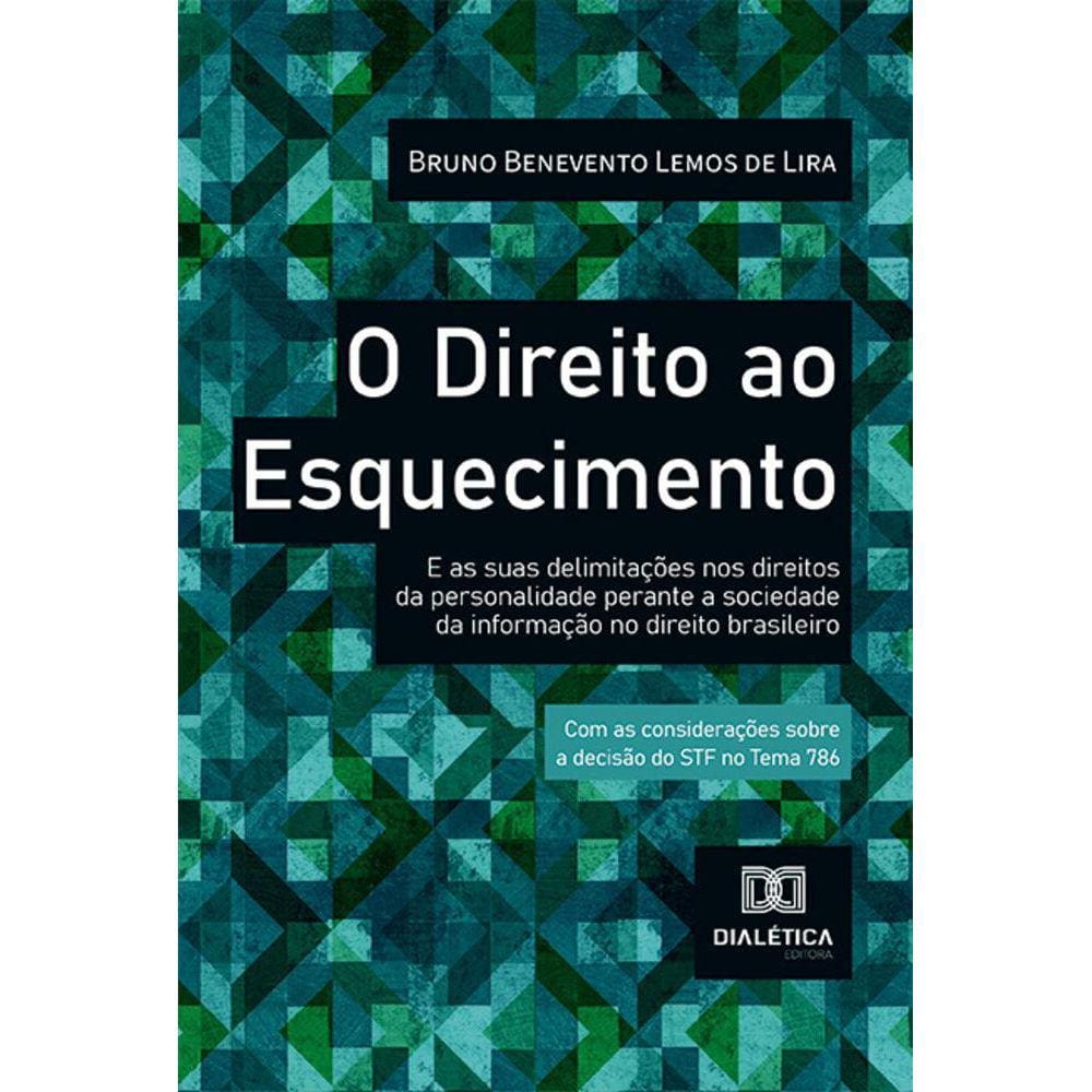 O Direito ao Esquecimento - E as suas delimitações nos direitos da personalidade perante a sociedade da informação no direito brasileiro