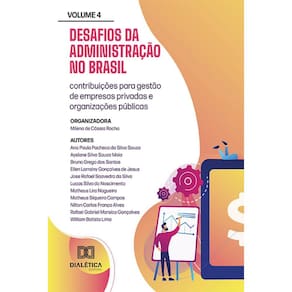 Desafios da Administração no Brasil: contribuições para gestão de empresas privadas e organizações públicas - Volume 4