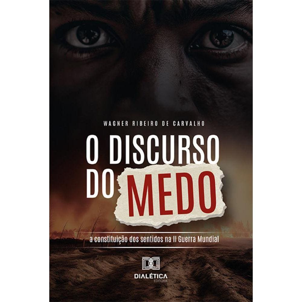 O Discurso do Medo - A constituição dos sentidos na II Guerra Mundial