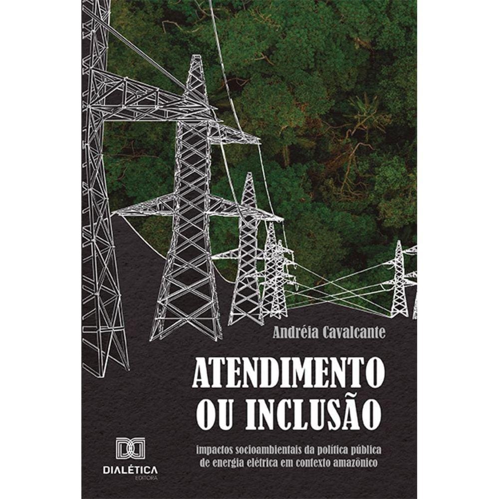 Atendimento ou inclusão - Impactos socioambientais da política pública de energia elétrica em contexto amazônico