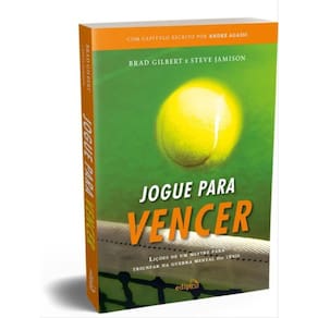 Jogue Para Vencer: Lições De Um Mestre Para Triunfar Na Guerra Mental Do Tênis (Com Capítulo Escrito