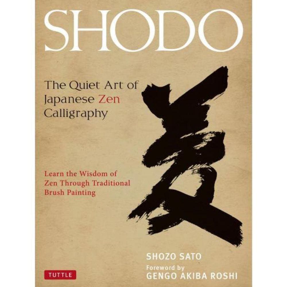 Shodo - The Quiet Art Of Japanese Zen Calligraphy