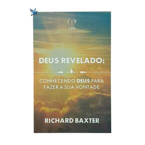 Livro Deus Revelado: Conhecendo A Deus Para Fazer A Sua Vontade - Richard Baxter Baseado Na Bíblia