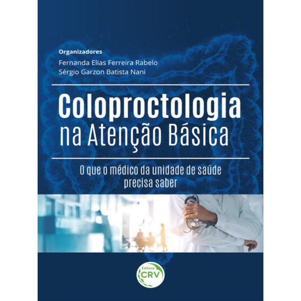 Coloproctologia Na Atenção Básica: O Que O Médico Da Unidade De Saúde Precisa Saber