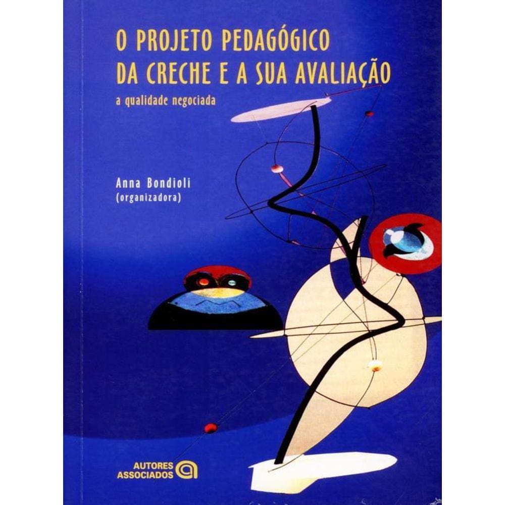 Projeto Pedagogico Da Creche E A Sua Avaliaçao, O