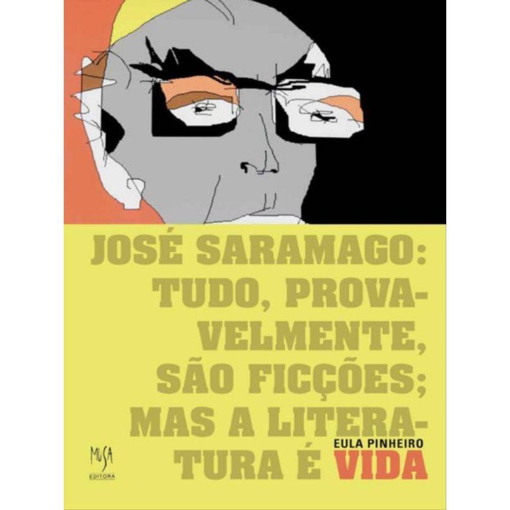 José Saramago: Tudo, Provavelmente, São Ficções; Mas A Literatura É Vida