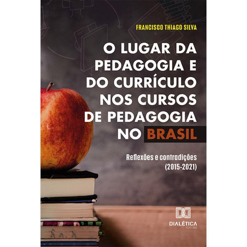 O lugar da pedagogia e do currículo nos cursos de Pedagogia no Brasil - Reflexões e contradições (2015-2021)