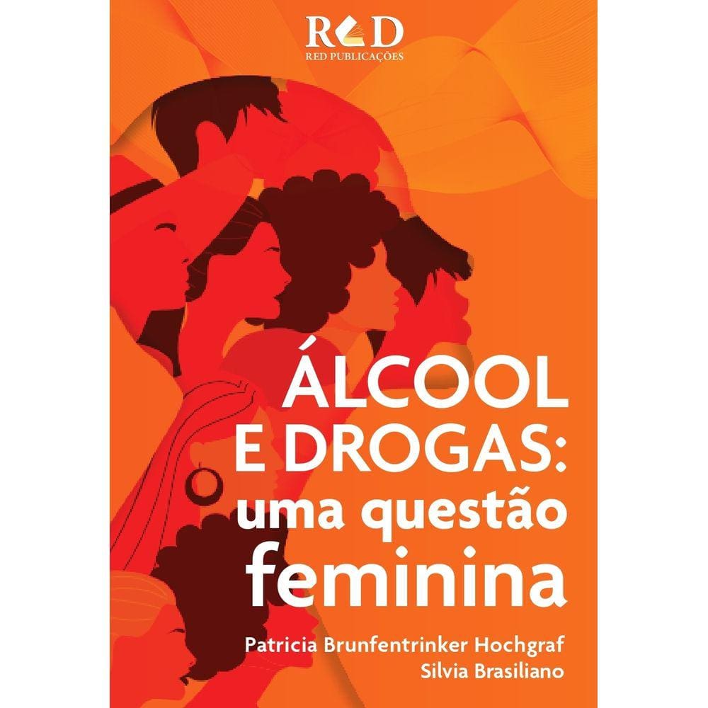 Livro Alc ool e dro:gas: uma questao feminina - Patricia Hochgraf e Silvia Brasiliano
