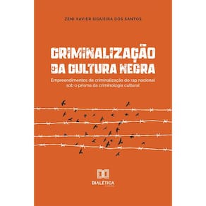 Criminalização da cultura negra - Empreendimentos de criminalização do rap nacional sob o prisma da criminologia cultural