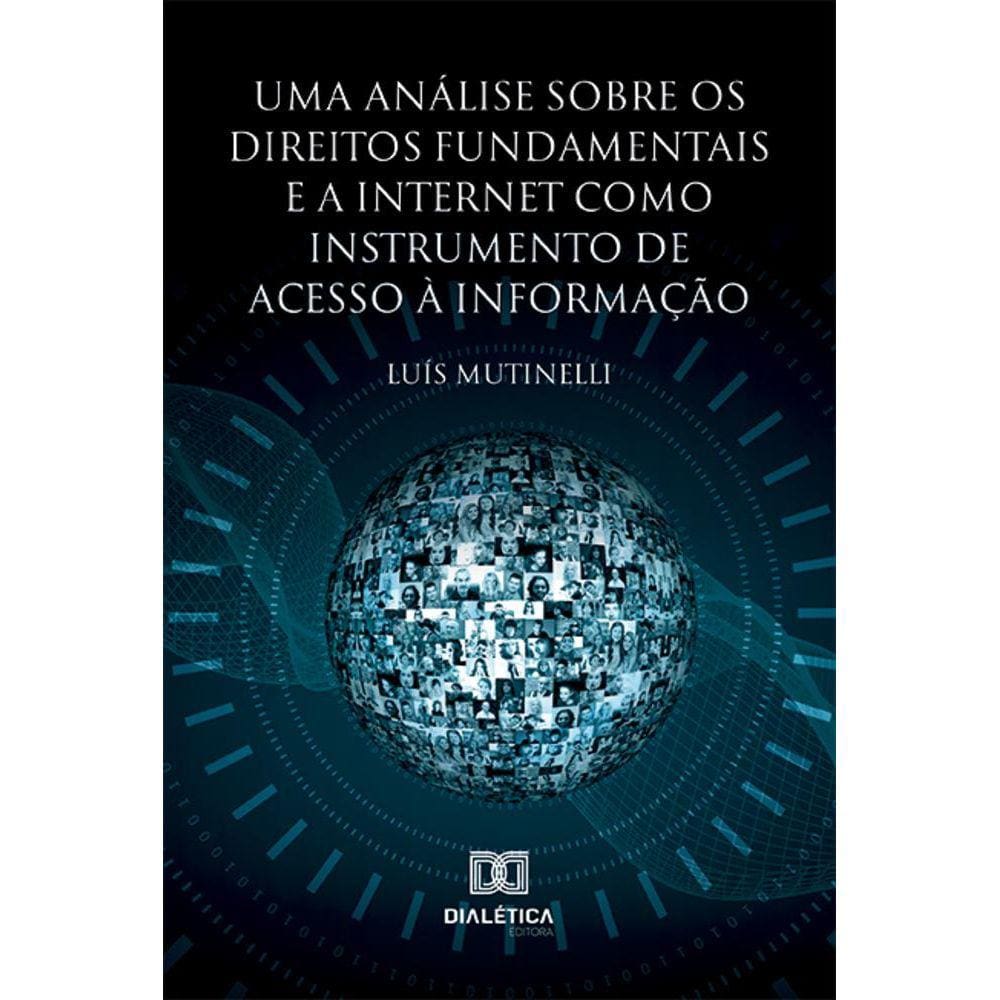 Uma análise sobre os Direitos Fundamentais e a Internet como instrumento de acesso à informação