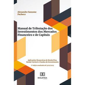 Manual de Tributação dos Investimentos dos Mercados Financeiro e de Capitais - Aplicações financeiras de Renda Fixa, Renda Variável e Fundos de Inves