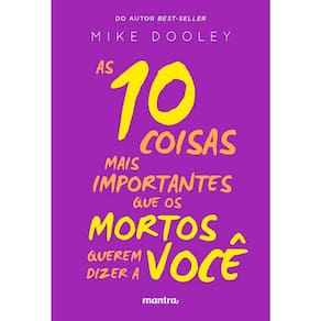 As 10 Coisas Mais Importantes Que Os Mortos Querem Dizer a Você