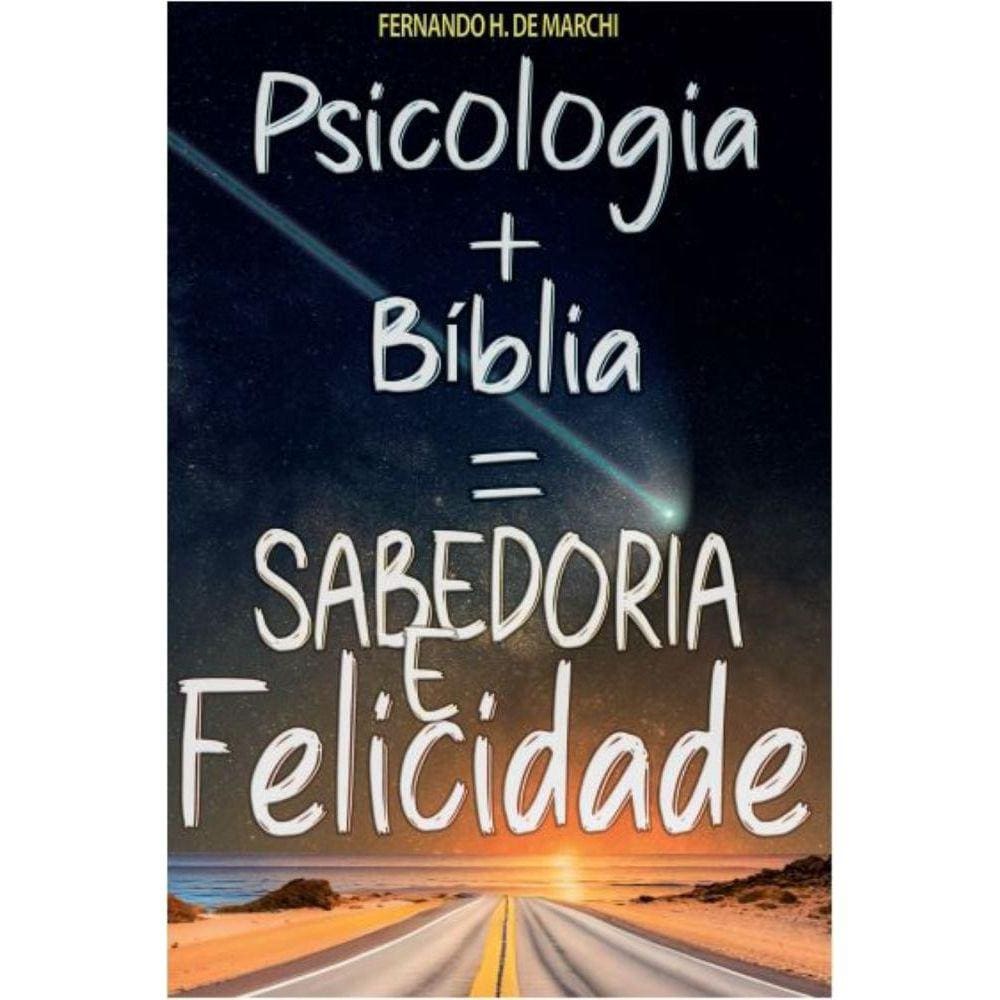 Psicologia + Bíblia = Sabedoria e Felicidade