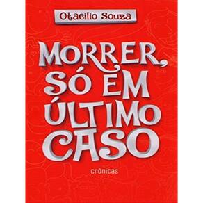 Morrer, So Em Ultimo Caso - Cronicas