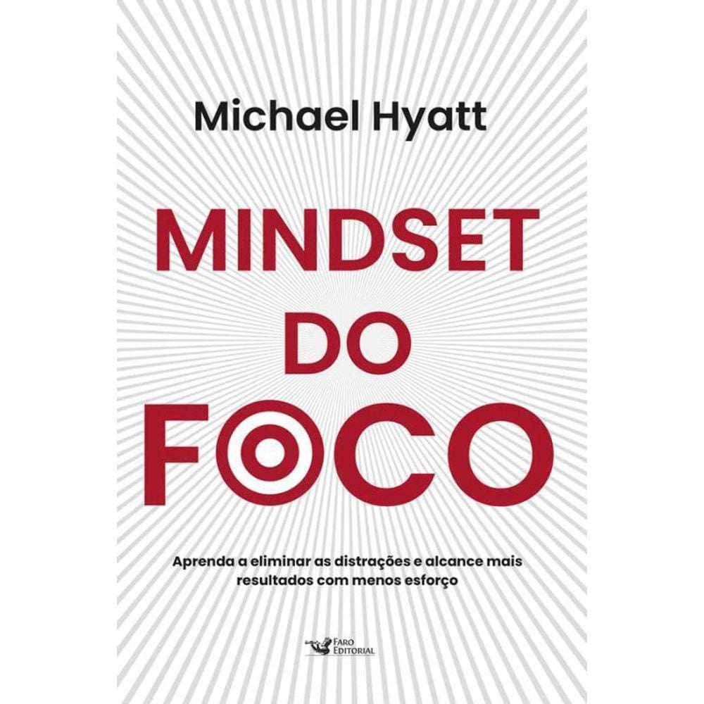 Mindset Do Foco Aprenda A Eliminar As Distrações E Alcance