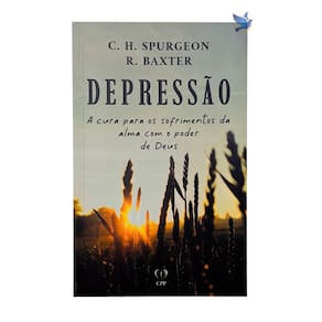 Livro Depressão: A Cura Para Os Sofrimentos Da Alma Com O Poder De Deus - Spurgeon, Baxter Baseado na Bíblia