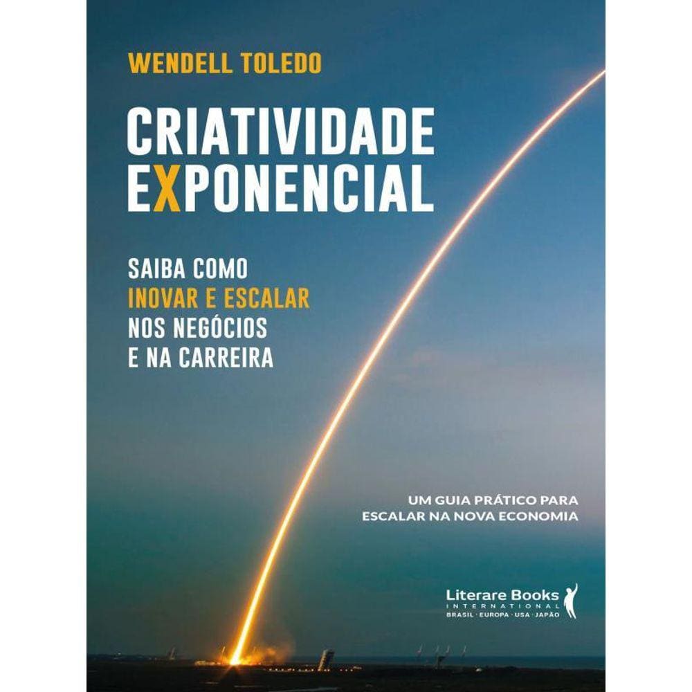 Criatividade Exponencial: Saiba Como Inovar E Escalar Nos Negócios E Na Carreira