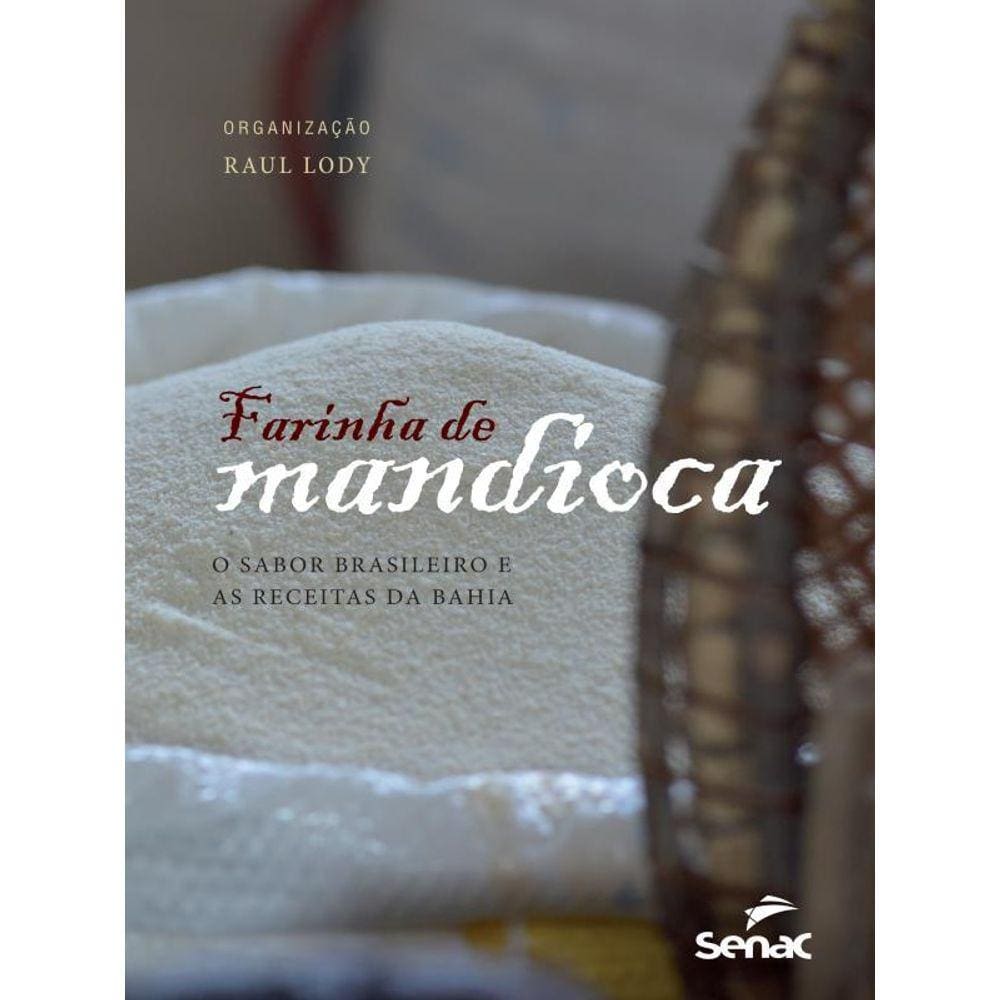 Farinha De Mandioca: O Sabor Brasileiro E As Receitas Da Bahia