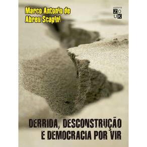 Derrida, Desconstrução E Democracia Por Vir