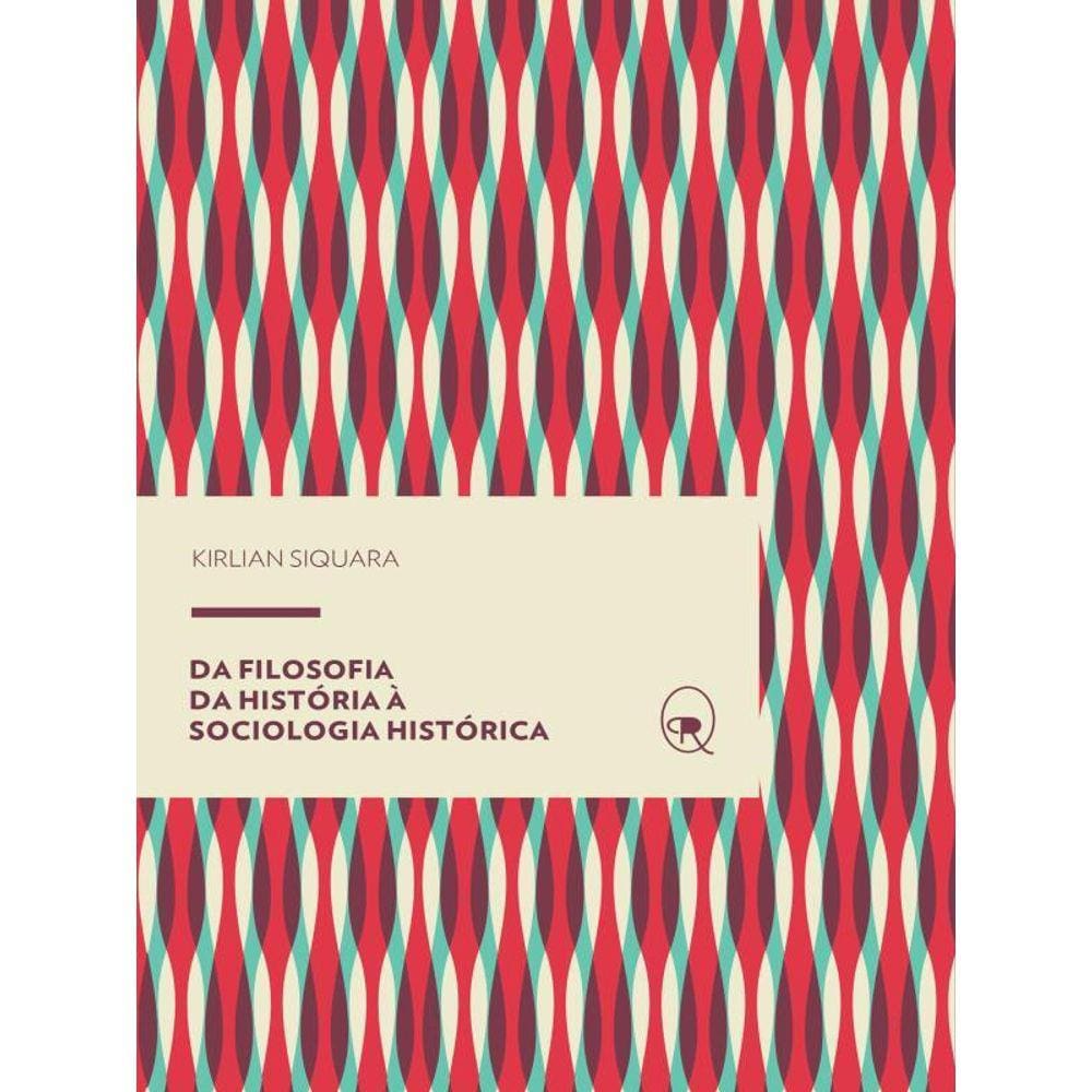 Da Filosofia Da História À Sociologia Histórica