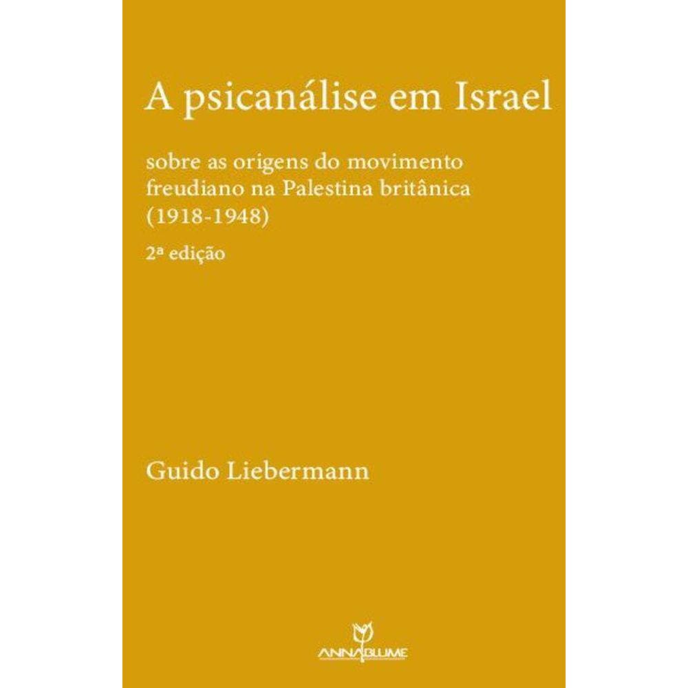 A psicanálise em Israel - Sobre as origens do movimento freudiano na Palestina britânica (1918-1948).
