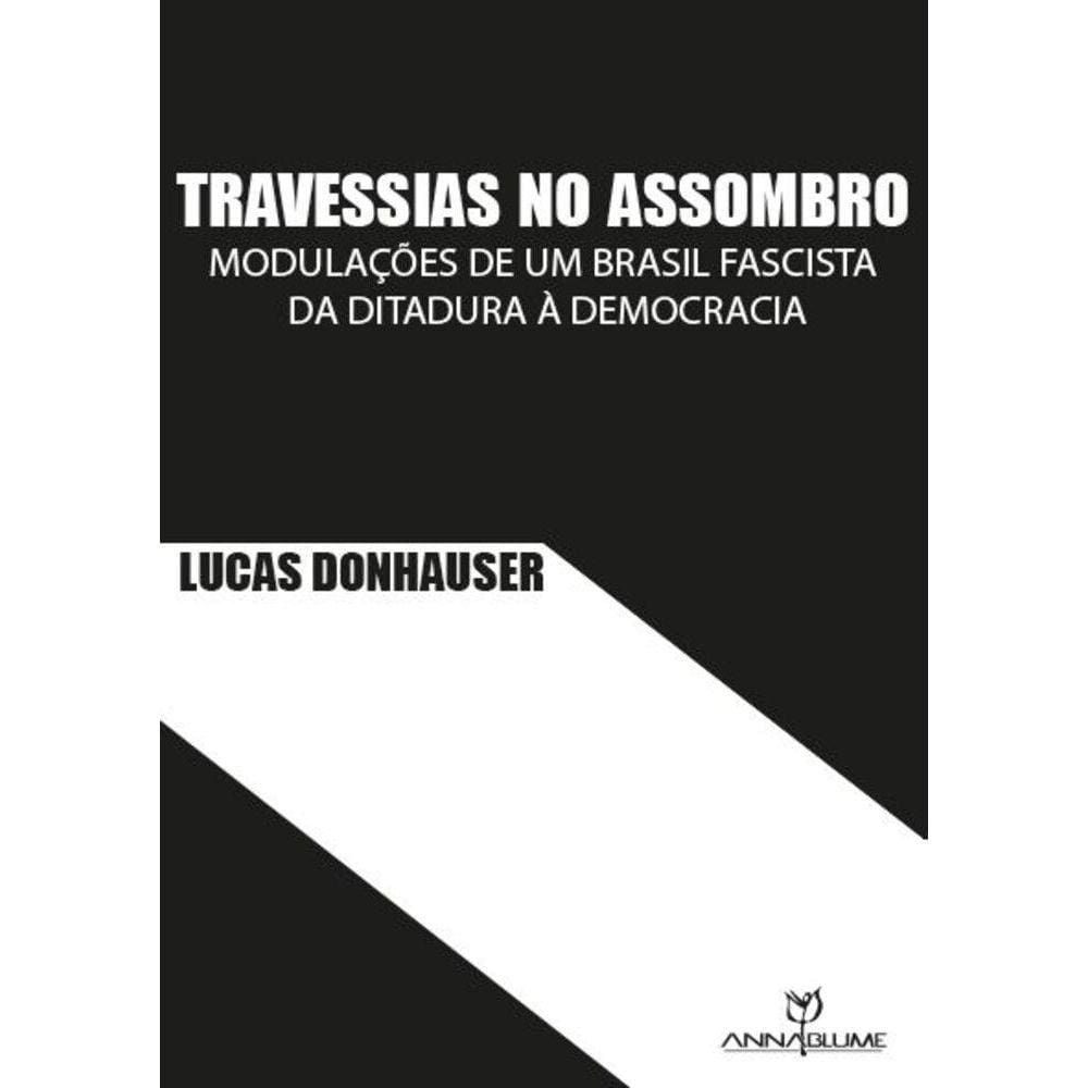 Travessias no assombro - Modulações de um Brasil fascista da ditadura à democracia