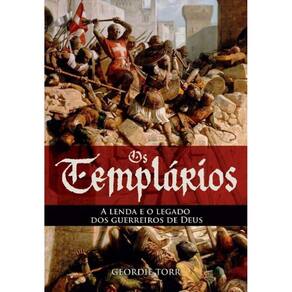 Os Templarios - A Lenda E O Legado Dos Guerreiros