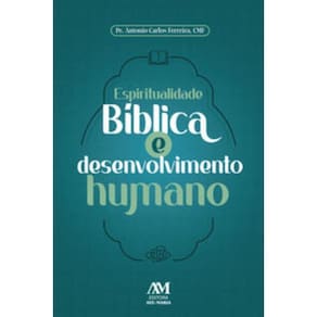 Espiritualidade Bíblica E Desenvolvimento Humano