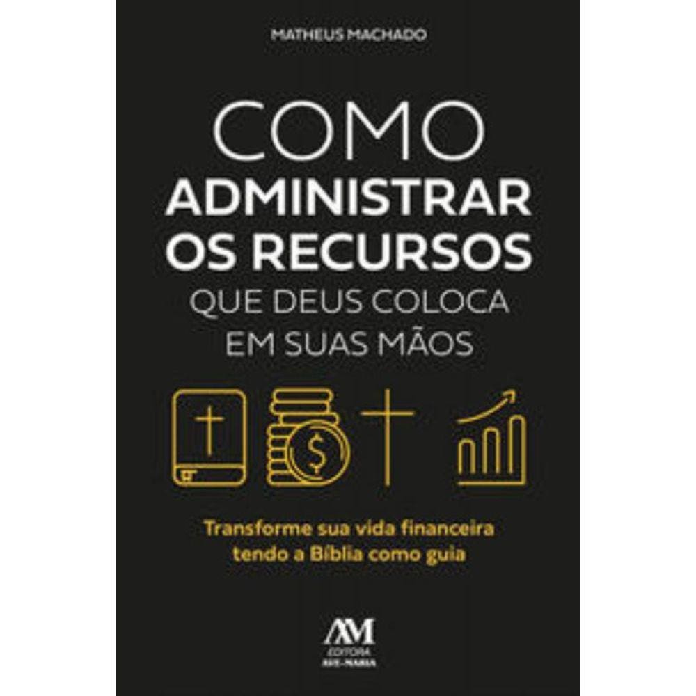 Como Administrar Os Recursos Que Deus Coloca Em Suas Mãos
