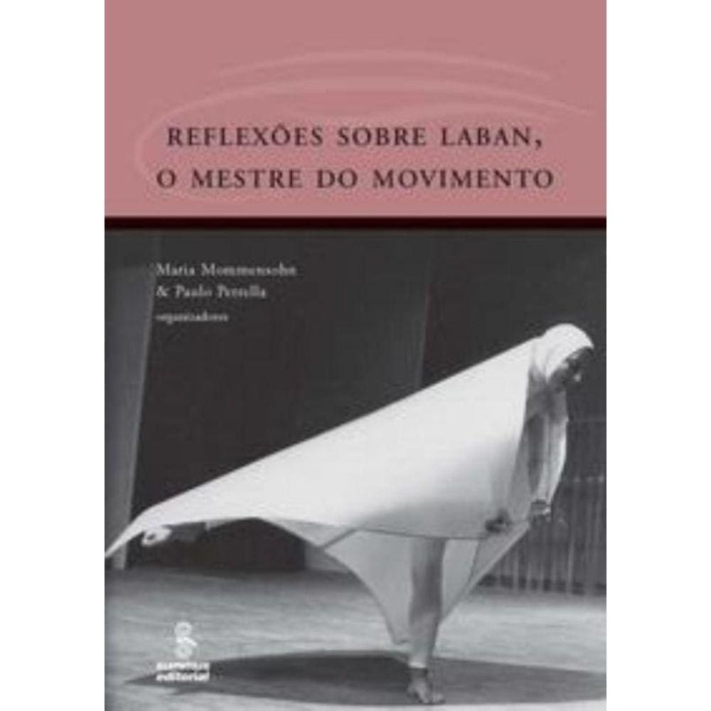 Reflexões Sobre Laban, O Mestre Do Movimento