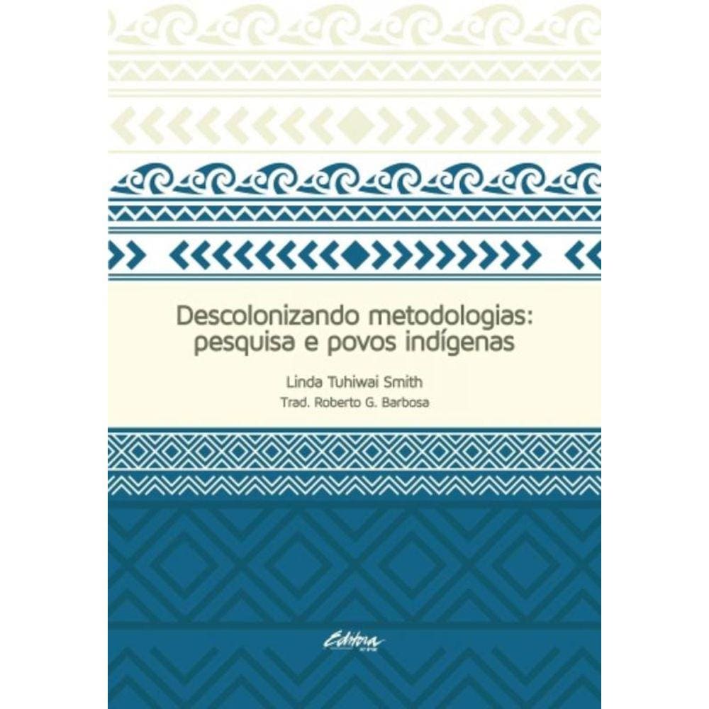 Descolonizando Metodologias: Pesquisa E Povos Indígenas