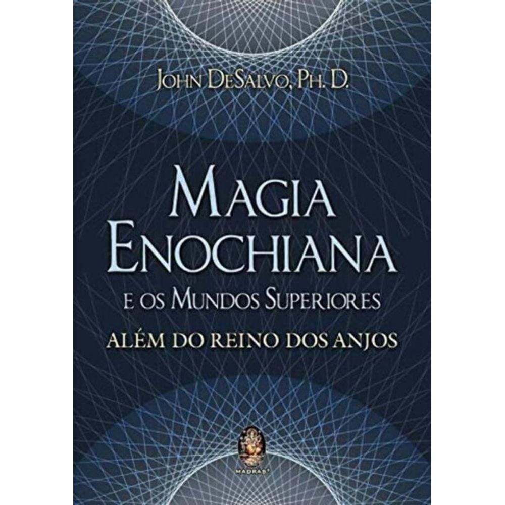 Magia Enochiana e os Mundos Superiores - Além do Reino dos Anjos