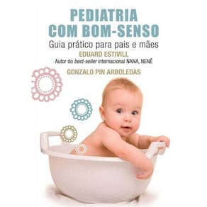 Pediatria Com Bom-senso - Guia Pratico Para Pais E
