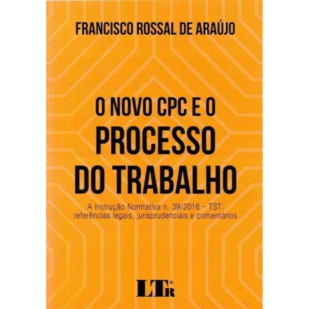 Novo Cpc e o Processo do Trabalho, o -01Ed/2017