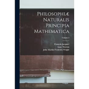 Philosophiæ Naturalis Principia Mathematica; Volume 2