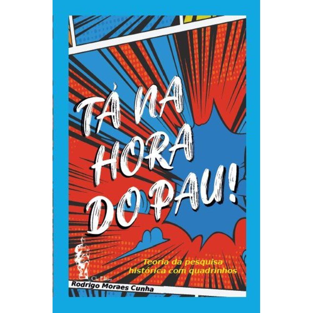 Tá Na Hora Do Pau! - Teoria da pesquisa histórica com quadrinhos