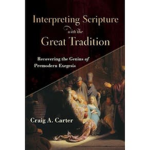 Interpreting Scripture with the Great Tradition