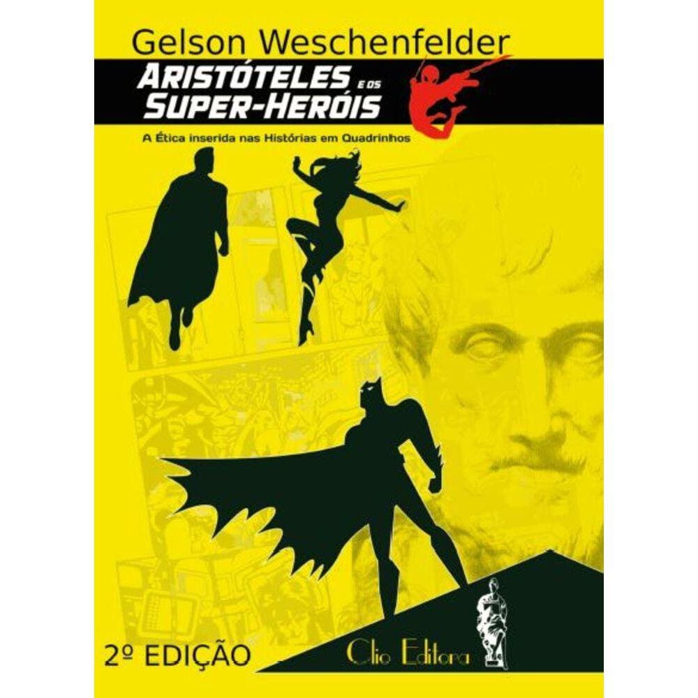 Aristóteles E Os Super-Heróis - A Ética inserida nas histórias em quadrinhos
