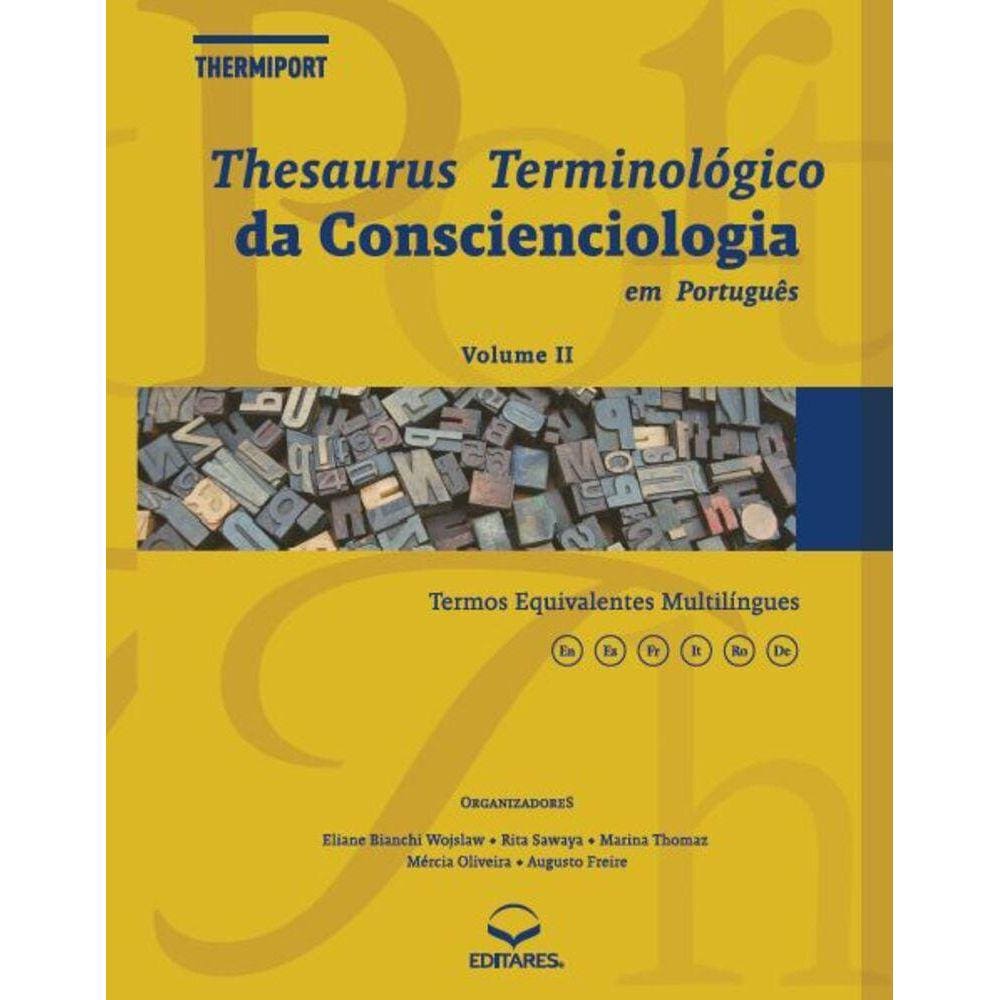 Thesaurus Terminológico Da Conscienciologia Em Português:Conscienciologia Em Português: Thermiport ?Com termos equivalentes multilíngues - VOLUME II