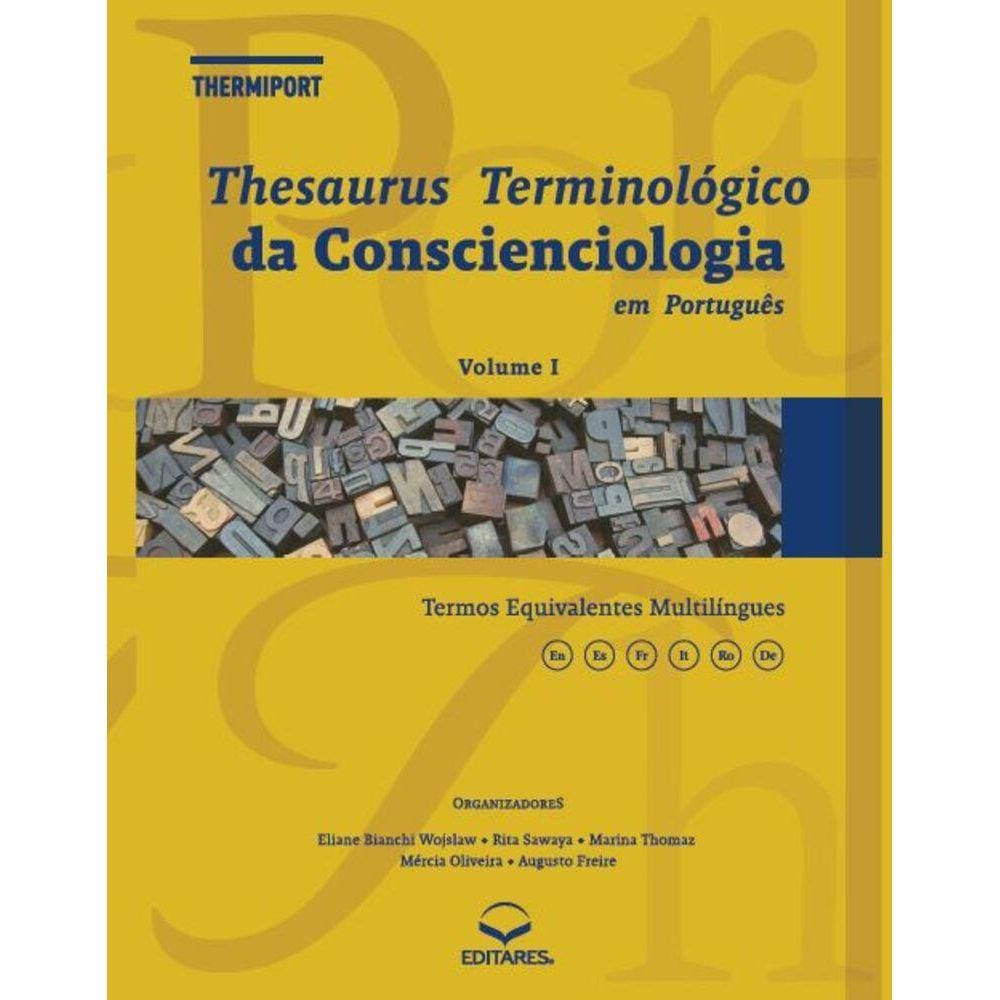 Thesaurus Terminológico Da Conscienciologia Em Português:Conscienciologia Em Português: Thermiport ?Com termos equivalentes multilíngues - VOLUME I