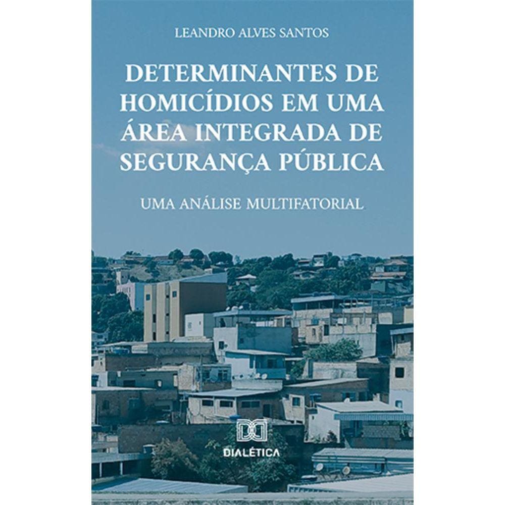 Determinantes de homicídios em uma área integrada de segurança pública - Uma análise multifatorial