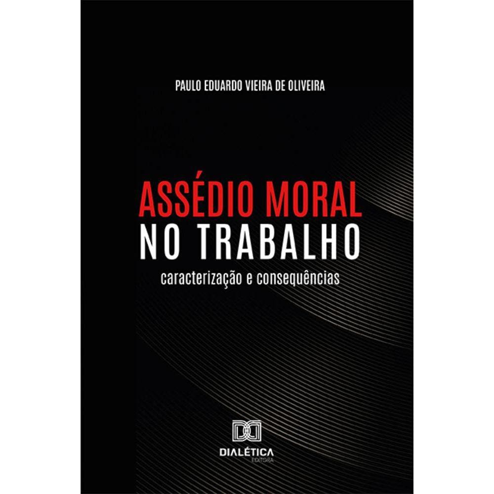 Assédio Moral no Trabalho - Caracterização e consequências